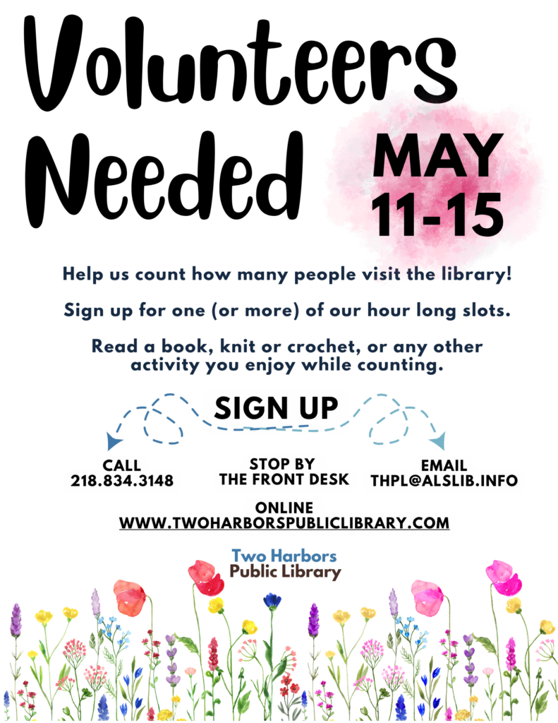 Volunteers Needed May 11-15
Help us count how many people visit the library! Sign up for one (or more) of our hour long slots. Read a book, knit or crochet, or any other activity you enjoy while counting. 
Sign up by calling the library, stopping by the front desk, emailing us, or using the link on the image.